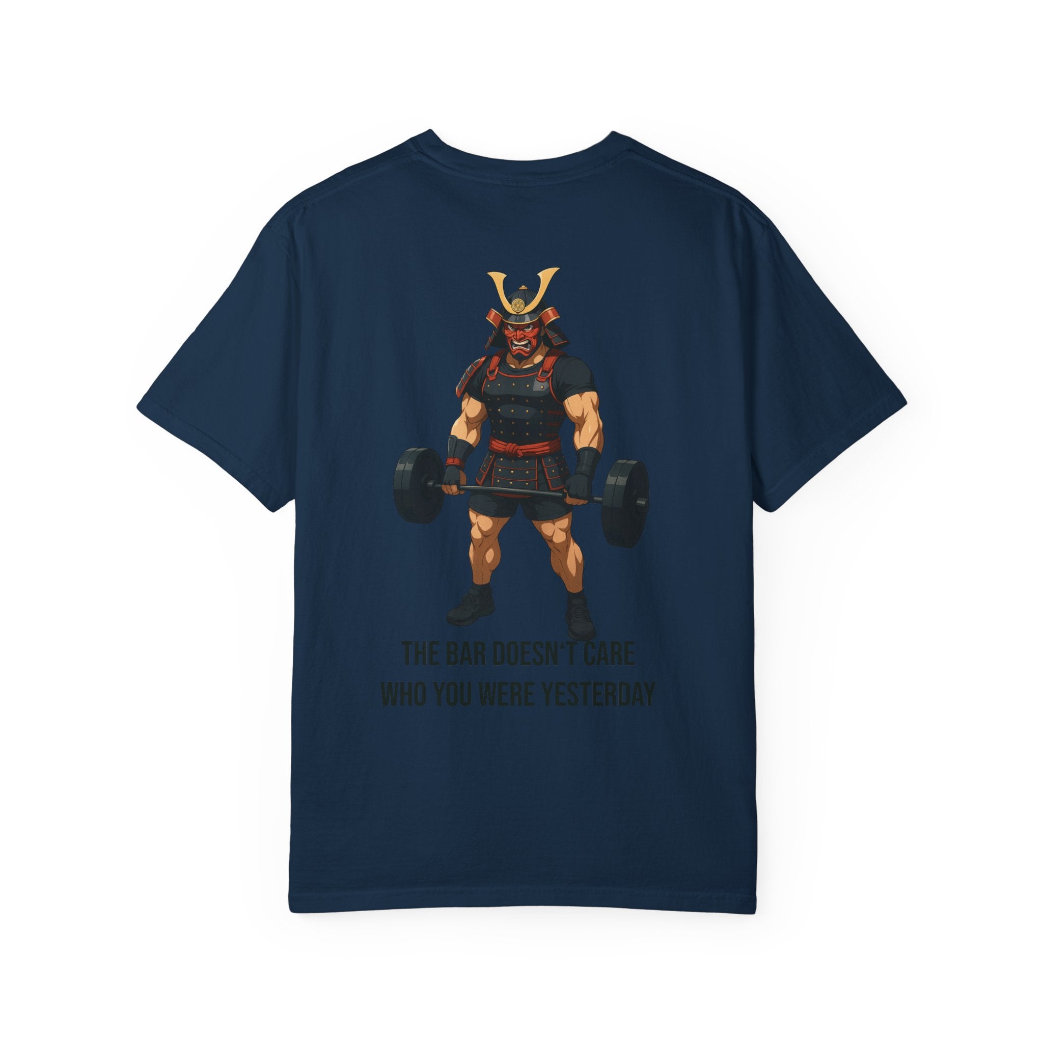 Samurai Gym Shirt — "The Bar Doesn't Care Who You Were Yesterday" Warrior Fitness Tee