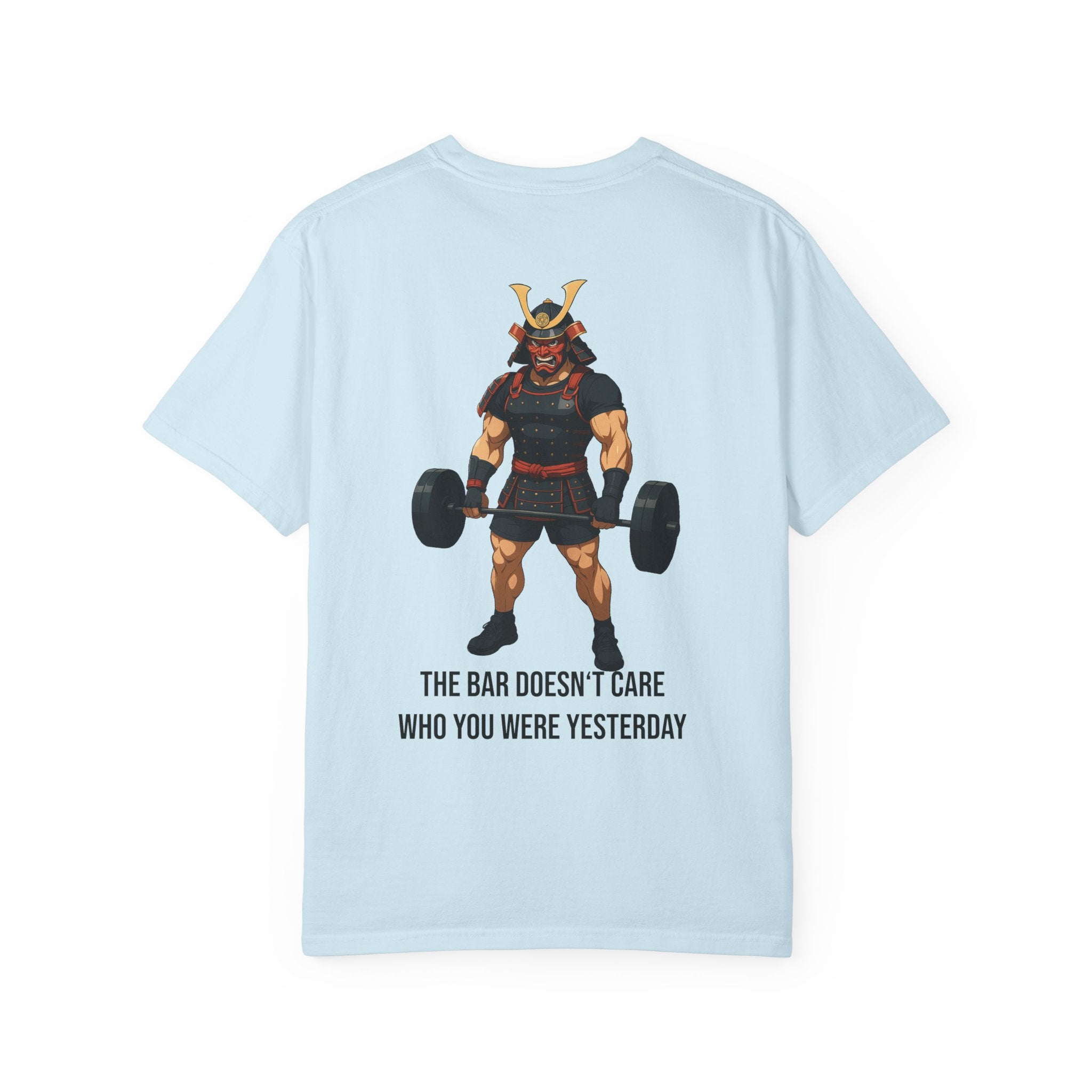 Samurai Gym Shirt — "The Bar Doesn't Care Who You Were Yesterday" Warrior Fitness Tee
