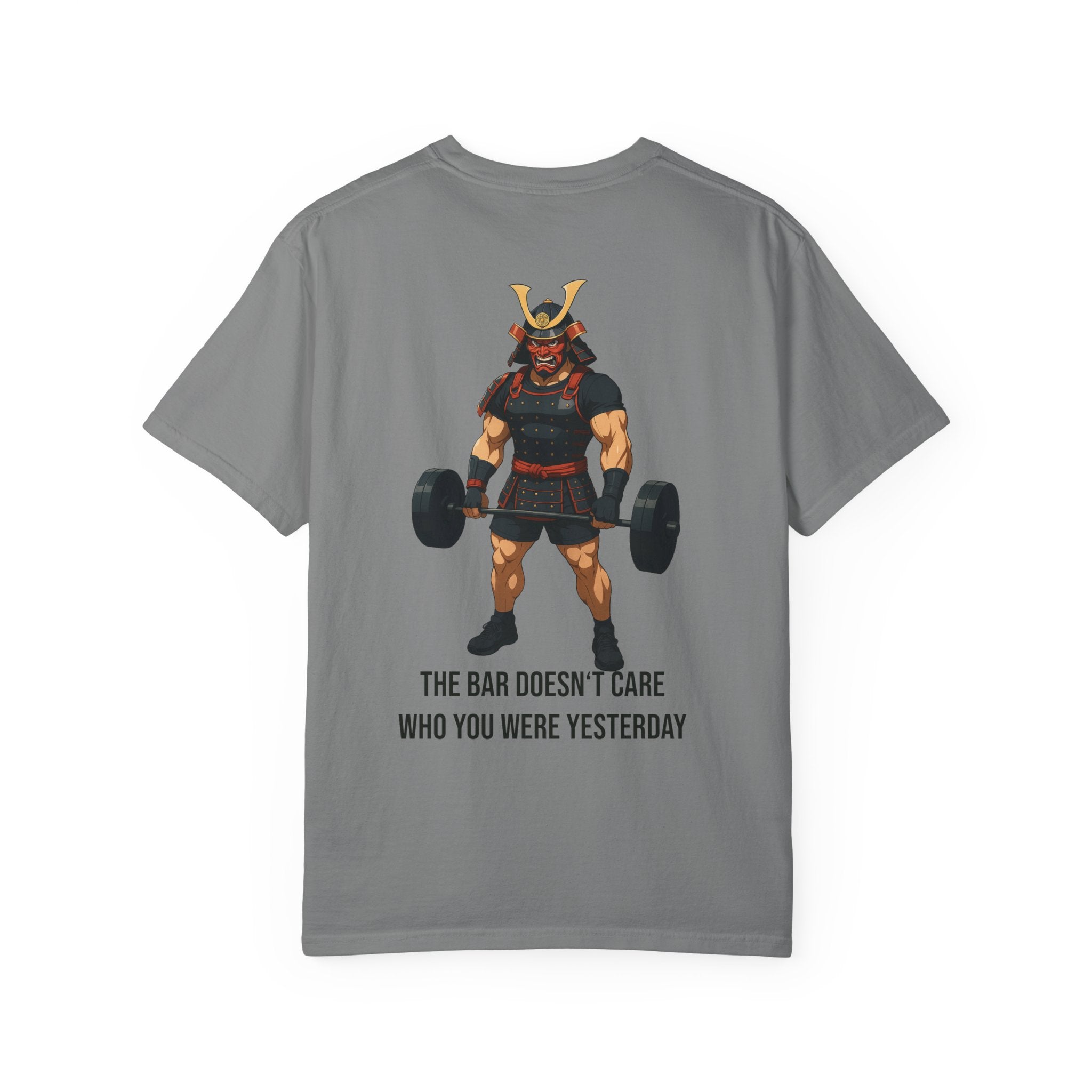 Samurai Gym Shirt — "The Bar Doesn't Care Who You Were Yesterday" Warrior Fitness Tee