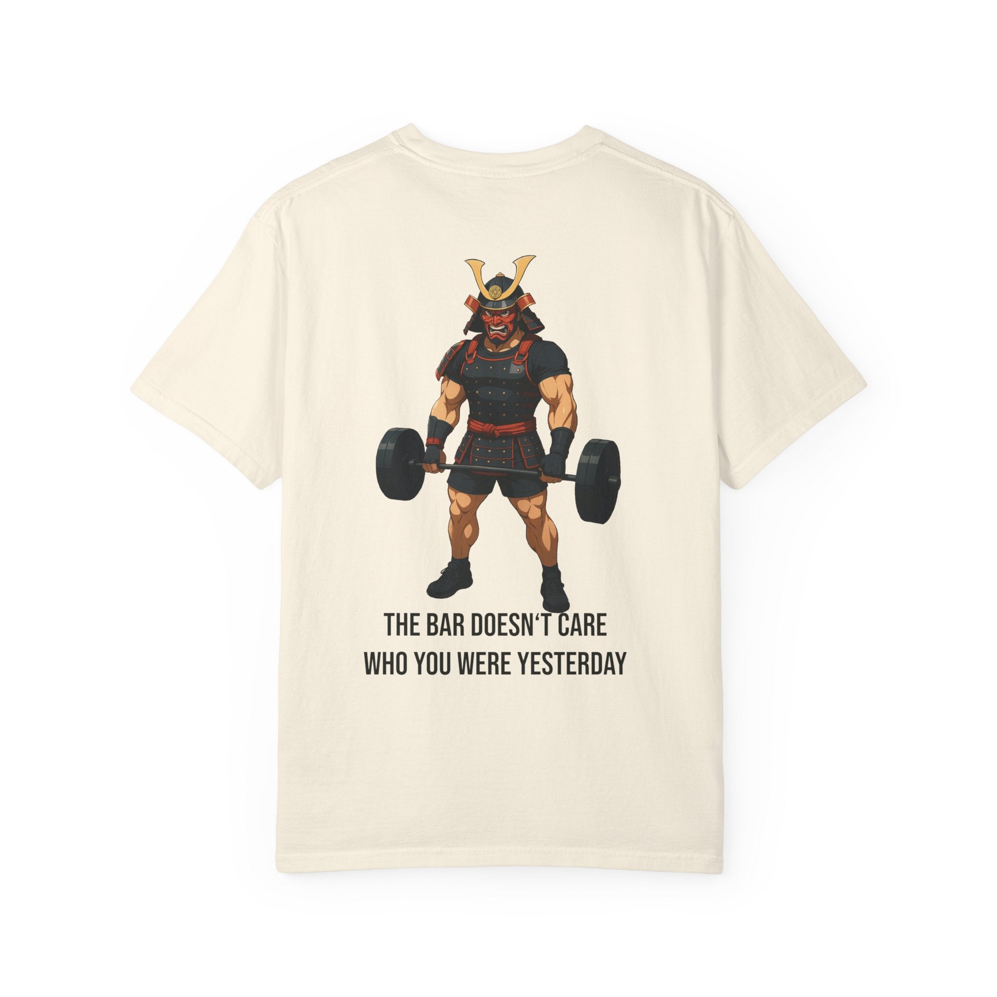 Samurai Gym Shirt — "The Bar Doesn't Care Who You Were Yesterday" Warrior Fitness Tee