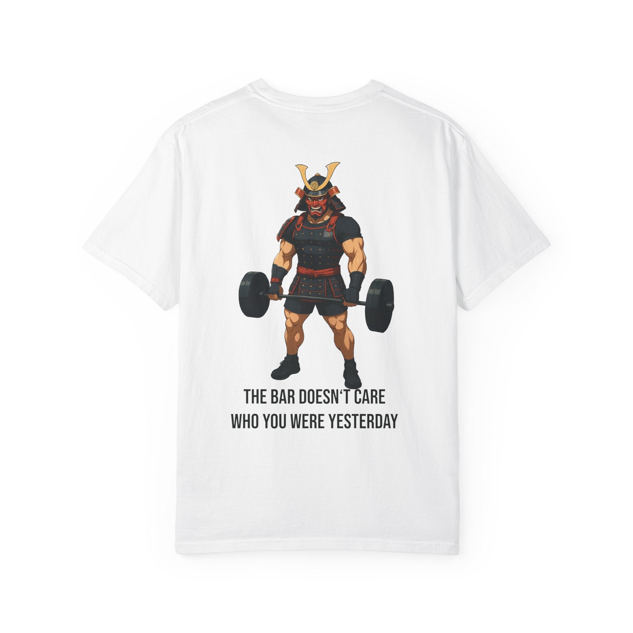 Samurai Gym Shirt — "The Bar Doesn't Care Who You Were Yesterday" Warrior Fitness Tee